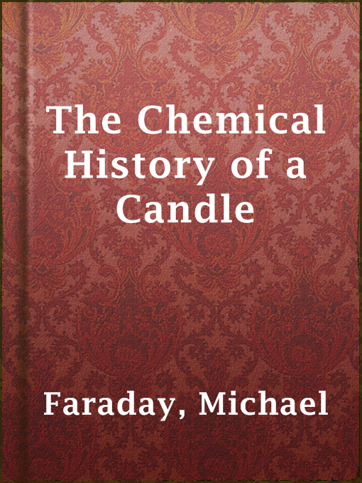 Title details for The Chemical History of a Candle by Michael Faraday - Wait list